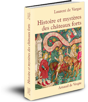 Histoire et mystères des châteaux forts